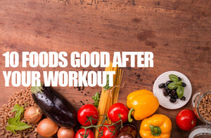 10 Foods good after your workout