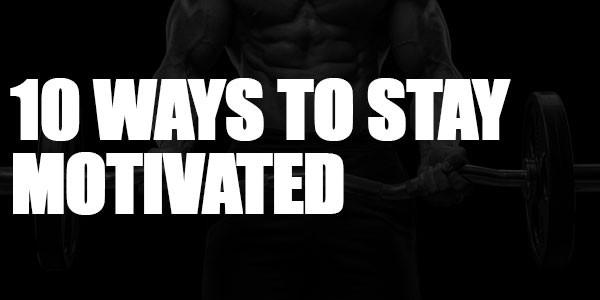 10 Ways To Stay Motivated When You Lose Focus