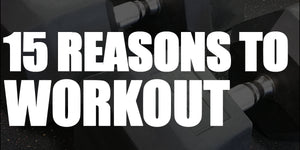 15 Reasons To Workout