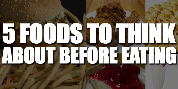 5 Foods To Think Twice About Before Eating